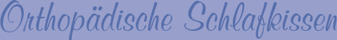 Orthopdische Schlafkissen